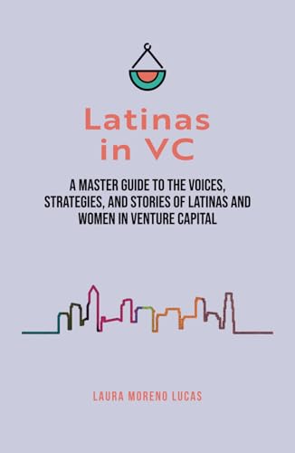 Latinas in VC: A Master Guide to the Voices, Strategies, and Stories of Latinas and Women in Venture Capital von Fig Factor Media Publishing