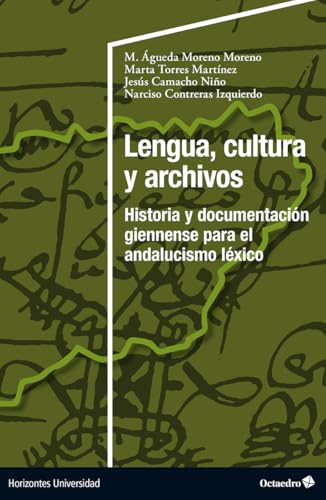 Lengua, cultura y archivos: Historia y documentación giennense para el andalucismo léxico (Horizontes Universidad) von Editorial Octaedro, S.L.