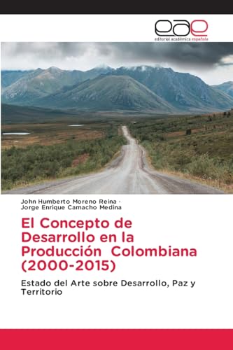 El Concepto de Desarrollo en la Producción Colombiana (2000-2015): Estado del Arte sobre Desarrollo, Paz y Territorio von Editorial Académica Española