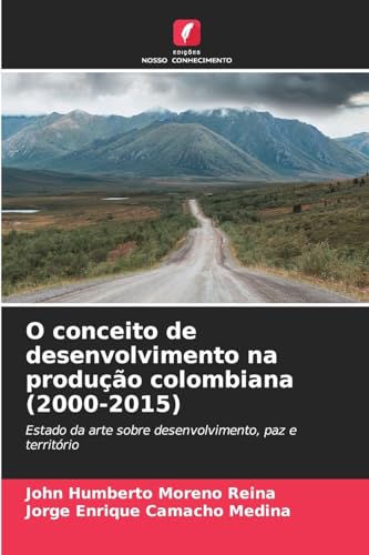 O conceito de desenvolvimento na produção colombiana (2000-2015): Estado da arte sobre desenvolvimento, paz e território von Edições Nosso Conhecimento