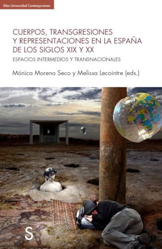 Cuerpos, transgresiones y representaciones en la Espa a del los siglos XIX y XX: Espacios intermedios y transnacionales (Sílex Universidad Contemporánea) von SÍLEX EDICIONES, S.L.