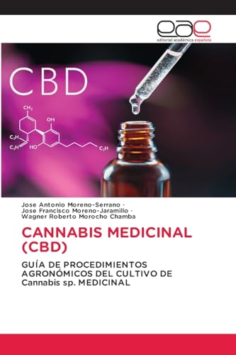 CANNABIS MEDICINAL (CBD): GUÍA DE PROCEDIMIENTOS AGRONÓMICOS DEL CULTIVO DE Cannabis sp. MEDICINAL von Editorial Académica Española