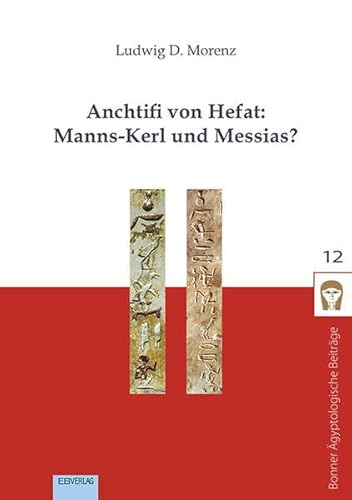 Anchtifi von Hefat: Manns-Kerl und Messias? (Bonner Ägyptologische Beiträge)