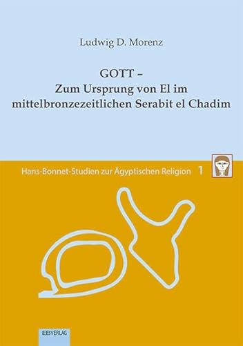 Band 1: GOTT – Zum Ursprung von El im mittelbronzezeitlichen Serabit el Chadim (Hans-Bonnet-Studien zur Ägyptischen Religion)