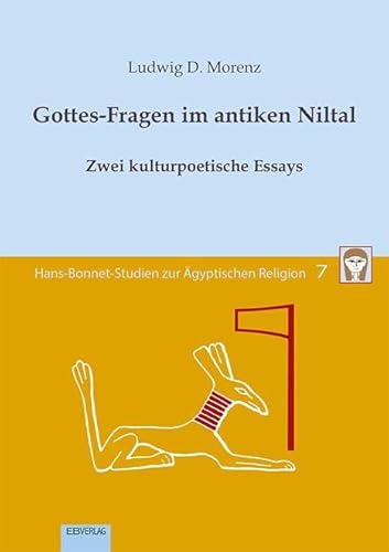 Band 7: Gottes-Fragen im antiken Niltal (Hans-Bonnet-Studien zur Ägyptischen Religion) von EB-Verlag