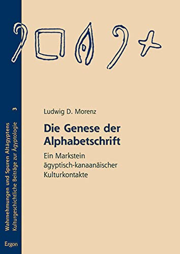 Die Genese der Alphabetschrift: Ein Markstein ägyptisch-kanaanäischer Kulturkontakte (Wahrnehmungen Und Spuren Altagyptens)