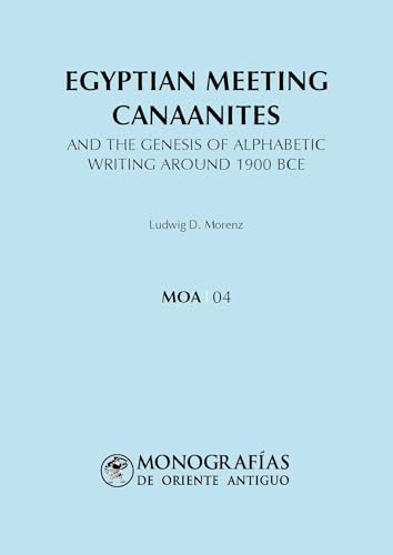 Egyptian meeting Canaanites: And the genesis of alphabeticwriting around 1900 BCE (MONOGRAFÍAS DE ORIENTE ANTIGUO (MOA), Band 4) von Editorial Universidad de Alcalá