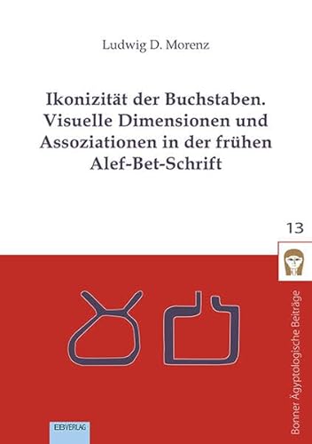 Ikonizität der Buchstaben: Visuelle Dimensionen und Assoziationen in der frühen Alef-Bet-Schrift Ikonizität der Buchstaben: Visuelle Dimensionen und Assoziationen in der frühen Alef-Bet-Schrift