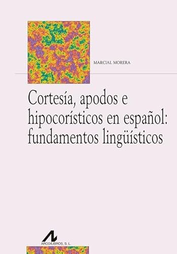 Cortesía, apodos e hipocorísticos en español : fundamentos lingüísticos (Bibliotheca Philologica) von Edinumen