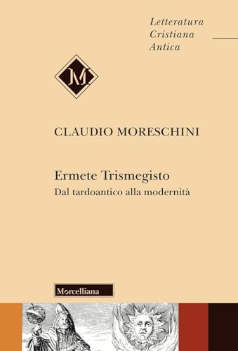 Ermete Trismegisto. Dal tardoantico alla modernità (Letteratura cristiana antica) von Morcelliana