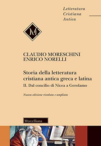 Storia della letteratura cristiana antica greca e latina, II : dal Concilio di Nicea agli inizi del Medioevo