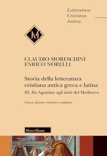 Storia della letteratura cristiana antica greca e latina. Da Agostino agli inizi del Medioevo (Vol. 3) (Letteratura cristiana antica. N. S.) von LETTERATURA CRISTIANA ANTICA. N. S.