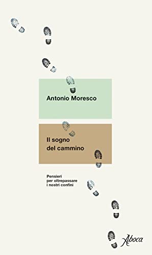 Il sogno del cammino. Pensieri per oltrepassare i nostri confini von Aboca Edizioni