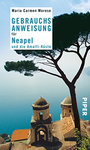 Gebrauchsanweisung für Neapel und die Amalfi-Küste: Ausgezeichnet mit dem ITB BuchAward 2009, Italien - Literarisches Reisebuch Gebrauchsanweisung für Neapel und die Amalfi-Küste: Ausgezeichnet mit dem ITB BuchAward 2009, Italien - Literarisches Reisebuch