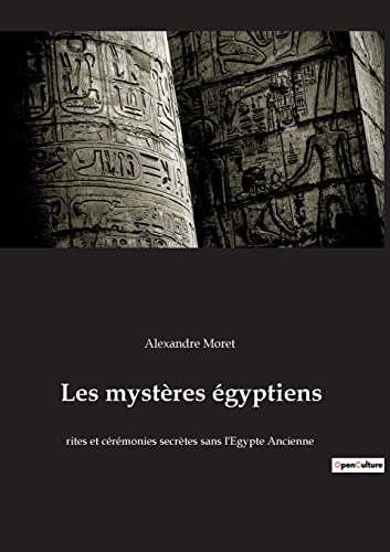 Les mystères égyptiens: rites et cérémonies secrètes sans l'Egypte Ancienne von Culturea