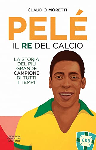 Pelé. Il re del calcio (Grandi manuali Newton) von Newton Compton Editori