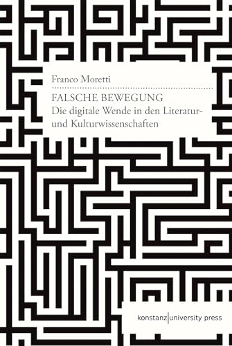 Falsche Bewegung: Die digitale Wende in den Literatur- und Kulturwissenschaften