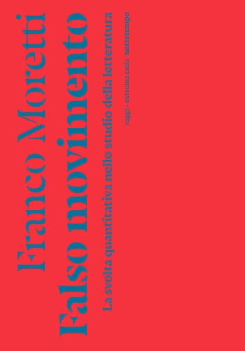 Falso movimento. La svolta quantitativa nello studio della letteratura (Saggi. Extrema ratio) von Nottetempo