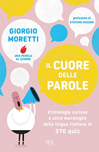 Il cuore delle parole. Etimologie curiose e altre meraviglie della lingua italiana in 370 quiz (BUR) von Rizzoli