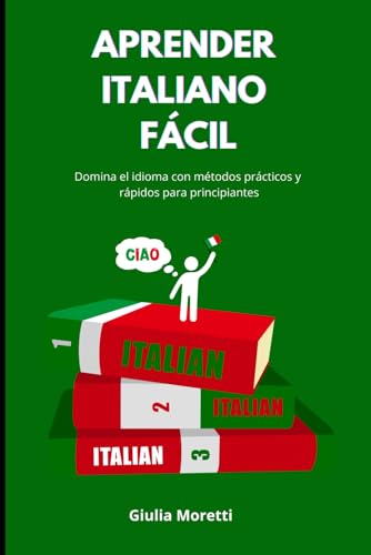 APRENDER ITALIANO FÁCIL: Domina el idioma con métodos prácticos y rápidos para principiantes von Independently published