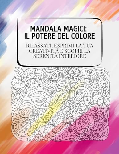 Mandala Magici: Il Potere del Colore: Rilassati, Esprimi la Tua Creatività e Scopri la Serenità Interiore von Independently published