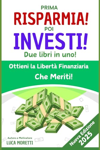 Prima RISPARMIA poi INVESTI!: Due libri in uno verso la libertà finanziaria von Independently published