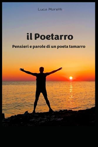 il Poetarro: Pensieri e parole di un poeta tamarro von Independently published