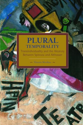 Plural Temporality: Transindividuality and the Aleatory Between Spinoza and Althusser (Historical Materialism, Band 69)