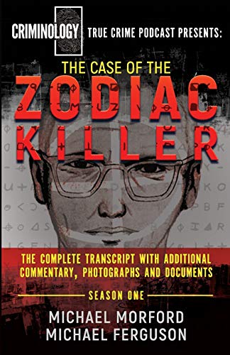 The Case Of The Zodiac Killer: The Complete Transcript With Additional Commentary, Photographs And Documents (Criminology Podcast, Band 1) von Wildblue Press