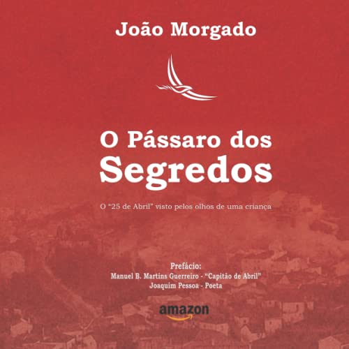 O Pássaro dos Segredos: O "25 de Abril" visto pelos olhos de uma criança de oito anos com o seu pai.