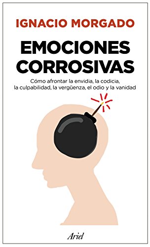 Emociones corrosivas : cómo afrontar la envidia, la codicia, la culpabilidad, la vergüenza, el odio y la vanidad (Ariel)