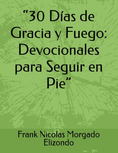 “30 Días de Gracia y Fuego: Devocionales para Seguir en Pie” von Independently published