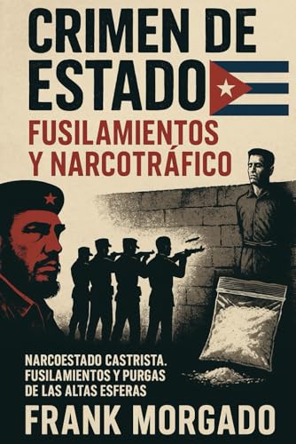 Crimen de Estado: Fusilamientos y Narcotráfico: Narcoestado castrista. Fusilamientos y purgas de las altas esferas. von Independently published