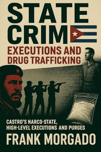 State Crime: Executions and Drug Trafficking: Castro’s Narco-State: Executions and Purges at the Highest Levels von Independently published