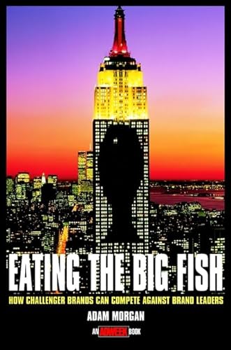 Eating the Big Fish: How Challenger Brands Can Compete against Brand Leaders (Adweek Book S.)
