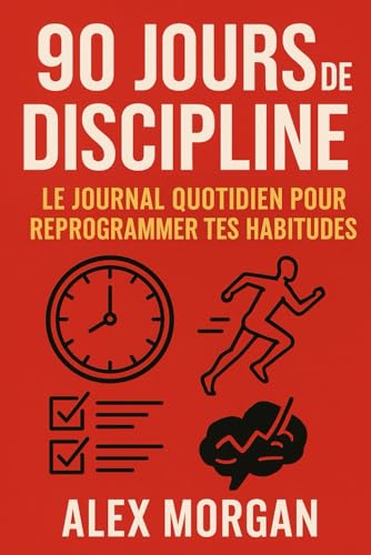 90 Jours de Discipline : Le Journal Quotidien pour Reprogrammer Tes Habitudes Le guide pratique pour passer de l’intention à l’action – jour après jour. (Bien être / Perte de poids) von Independently published