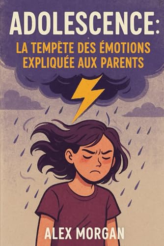 Adolescence : la tempête des émotions expliquée aux parents (Parentalité et adolescence) von Independently published