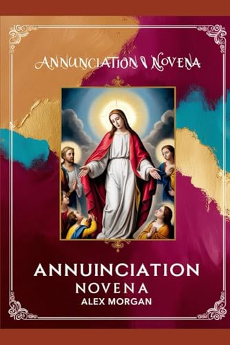 Annunciation Novena: Plus 9 days Novena Prayers von Independently published