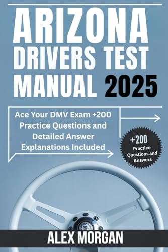 Arizona Drivers Test Manual 2025: Ace Your DMV Exam +200 Practice Questions and Detailed Answer Explanations Included von Independently published