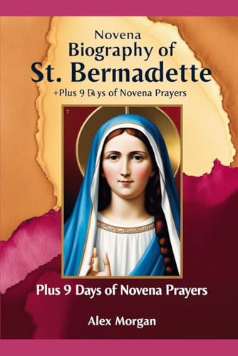Biography Of St. Bernadette: Plus 9 days Novena Prayers von Independently published
