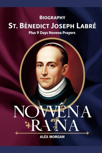 Biography St. Benedict Joseph Labre: Plus 9 days Novena Prayers von Independently published