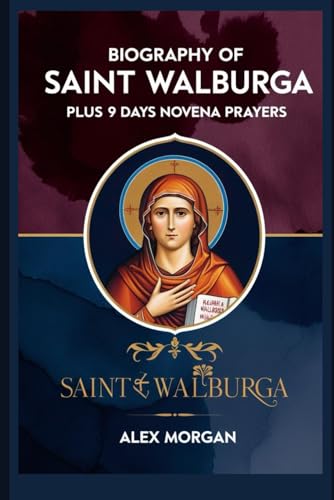 Biography of Saint Walburga: Plus 9 days Novena Prayer von Independently published