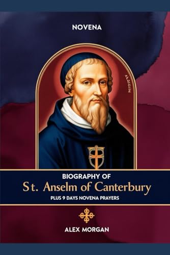 Biography of St. Anselm of Canterbury: Plus 9 days Novena Prayers von Independently published