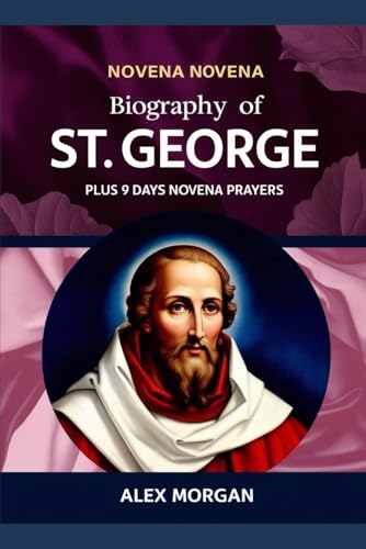 Biography of St. George: Plus 9 days Novena Prayers von Independently published
