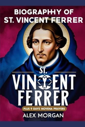 Biography of St. Vincent Ferrer: Plus 9 days Novena Prayers von Independently published