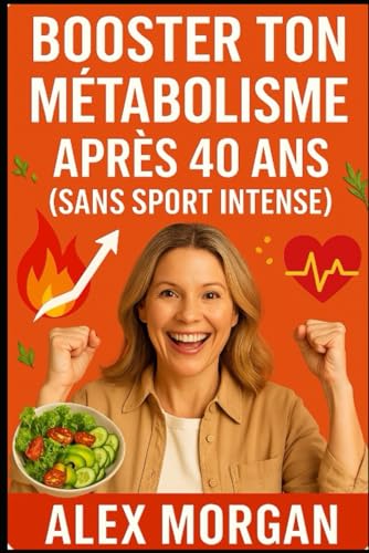 Booster ton métabolisme après 40 ans (sans sport intense) (Bien être / Perte de poids) von Independently published