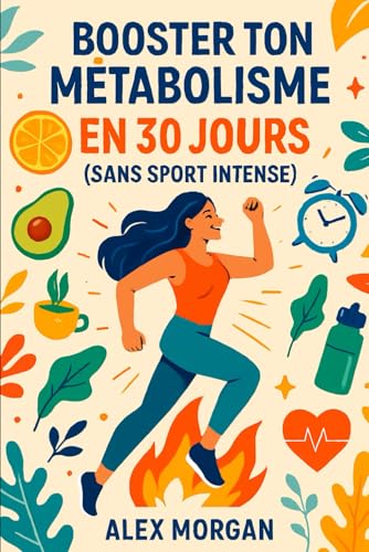 Booster ton métabolisme en 30 jours (sans sport intense) (Bien être / Perte de poids) von Independently published