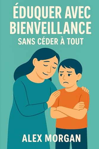 Éduquer avec bienveillance sans céder à tout (Parentalité et adolescence) von Independently published