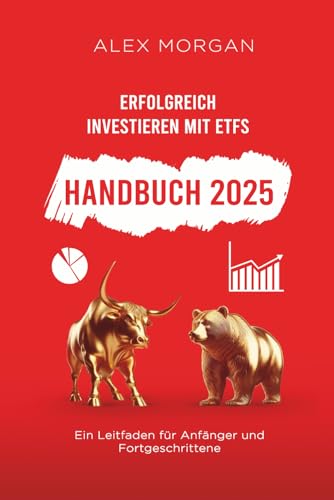 Erfolgreich investieren mit ETFs: Ein Leitfaden für Anfänger und Fortgeschrittene von Independently published