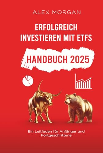Erfolgreich investieren mit ETFs: Ein Leitfaden für Anfänger und Fortgeschrittene von Independently published